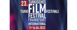 23. Türkisches Filmfestival Frankfurt / 23. Frankfurt Türk Film Festivali