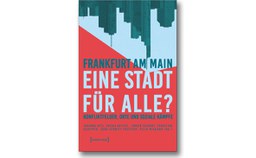 Neuerscheinung "Frankfurt am Main – eine Stadt für alle? Konfliktfelder, Orte und soziale Kämpfe"